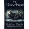 Rubber Mania - Lady Victoria Valente