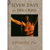 Seven Days on the Cross Episode 4