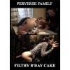 Perverse Family - Filthy B'day Cake